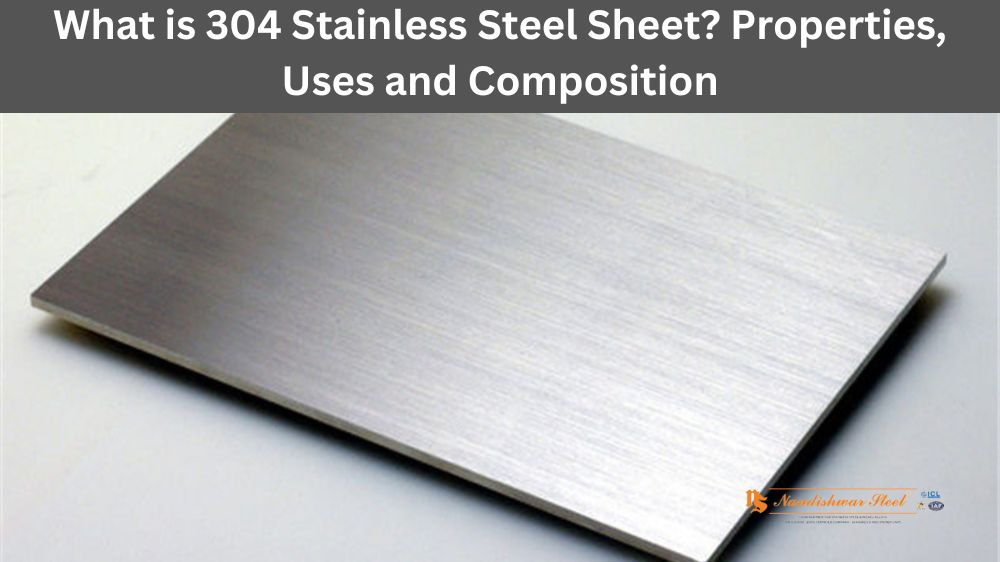What is 304 Stainless Steel Sheet? Properties, Uses and Composition